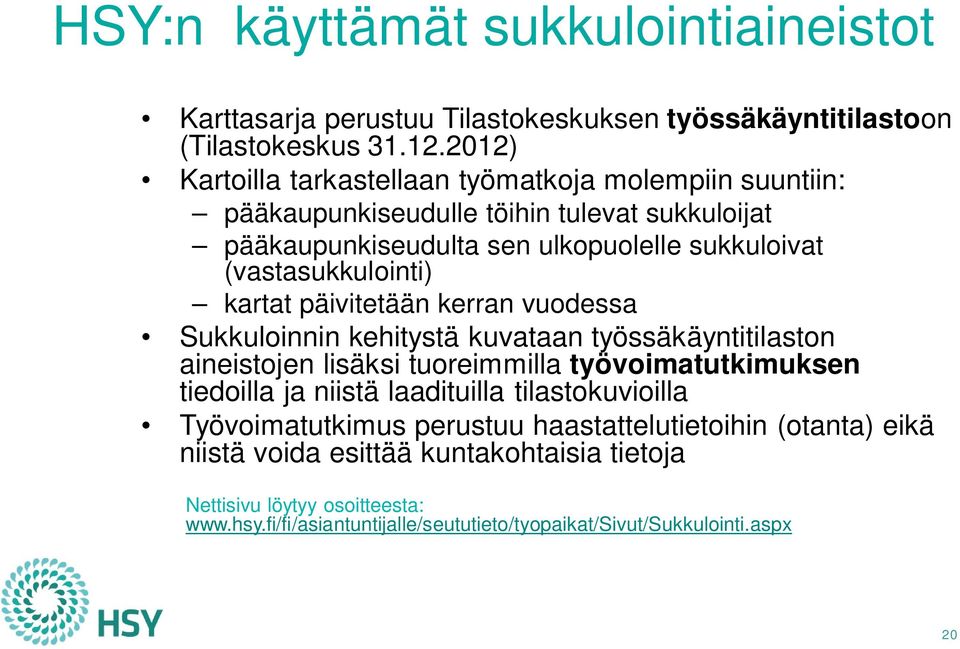 (vastasukkulointi) kartat päivitetään kerran vuodessa Sukkuloinnin kehitystä kuvataan työssäkäyntitilaston aineistojen lisäksi tuoreimmilla työvoimatutkimuksen tiedoilla ja