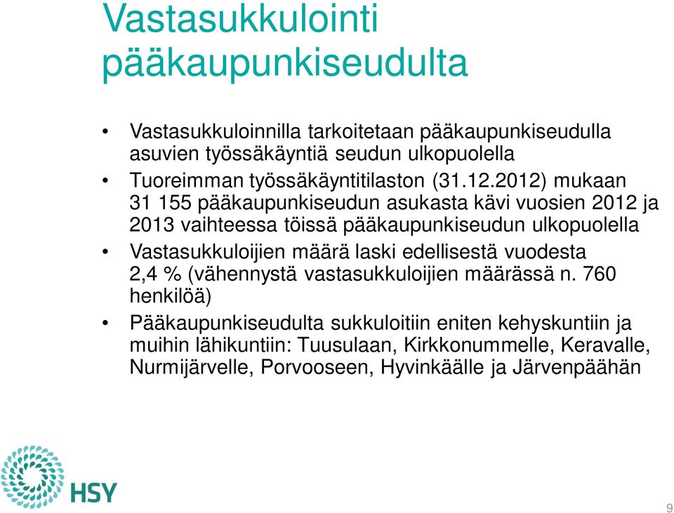 2012) mukaan 31 155 pääkaupunkiseudun asukasta kävi vuosien 2012 ja 2013 vaihteessa töissä pääkaupunkiseudun ulkopuolella Vastasukkuloijien