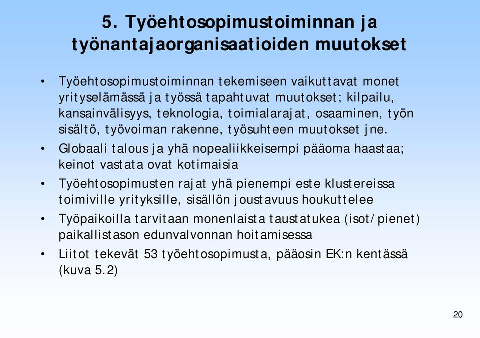 Globaali talous ja yhä nopealiikkeisempi pääoma haastaa; keinot vastata ovat kotimaisia Työehtosopimusten rajat yhä pienempi este klustereissa toimiville