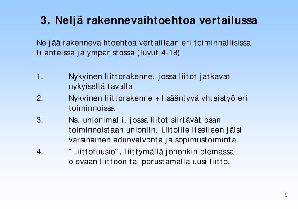 Nykyinen liittorakenne + lisääntyvä yhteistyö eri toiminnoissa 3. Ns.