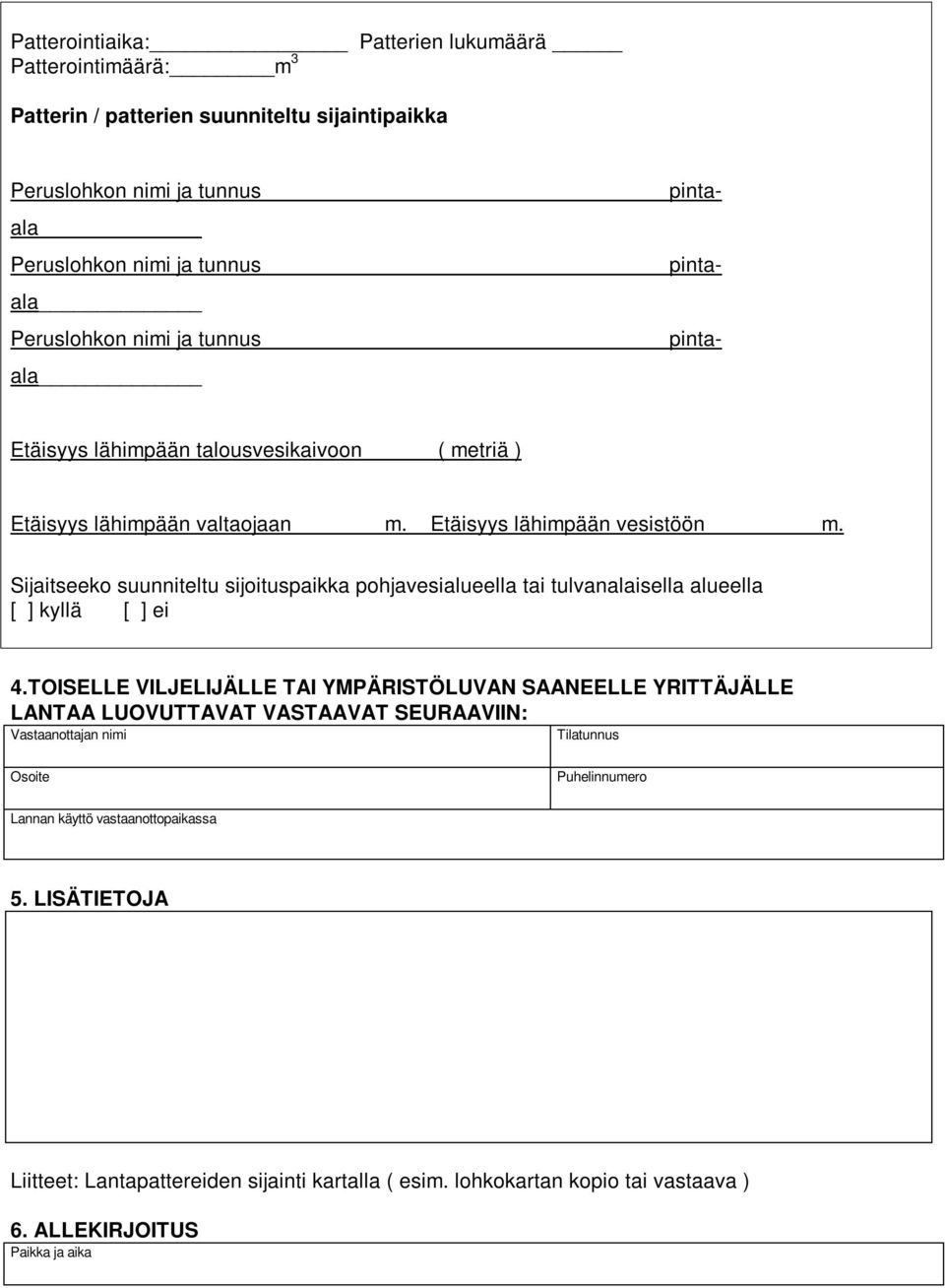 Sijaitseeko suunniteltu sijoituspaikka pohjavesialueella tai tulvanalaisella alueella [ ] kyllä [ ] ei 4.