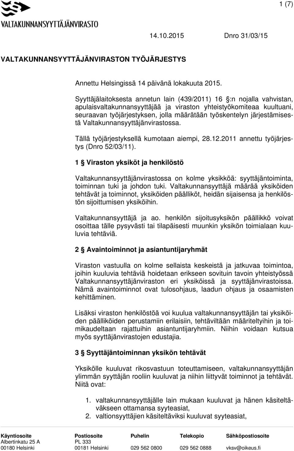 järjestämisestä Valtakunnansyyttäjänvirastossa. Tällä työjärjestyksellä kumotaan aiempi, 28.12.2011 annettu työjärjestys (Dnro 52/03/11).