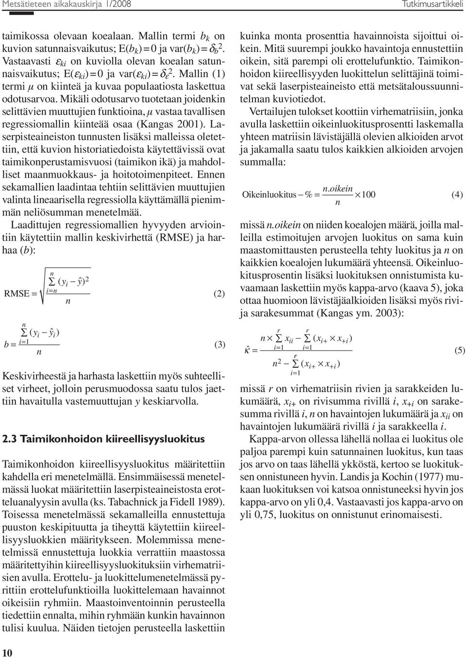 Mikäli odotusarvo tuotetaa joideki selittävie muuttujie fuktioia, µ vastaa tavallise regressiomalli kiiteää osaa (Kagas 2001).