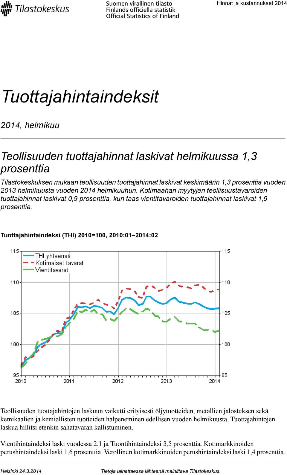 Kotimaahan myytyjen teollisuustavaroiden tuottajahinnat laskivat prosenttia, kun taas vientitavaroiden tuottajahinnat laskivat 1,9 prosenttia.