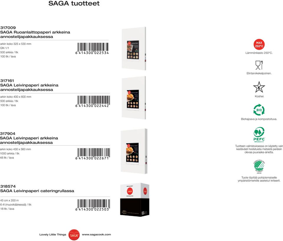 317904 SAGA Leivinpaperi arkkeina annostelijapakkauksessa arkin koko 430 x 560 mm 1000 arkkia / ltk 48 ltk / lava Tuotteen valmistuksessa on käytetty vain kestävästi hoidetuista