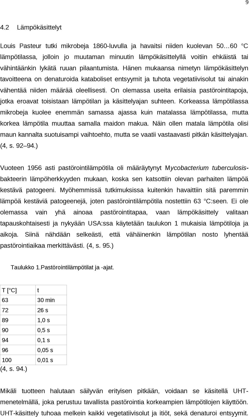 On olemassa useita erilaisia pastörointitapoja, jotka eroavat toisistaan lämpötilan ja käsittelyajan suhteen.