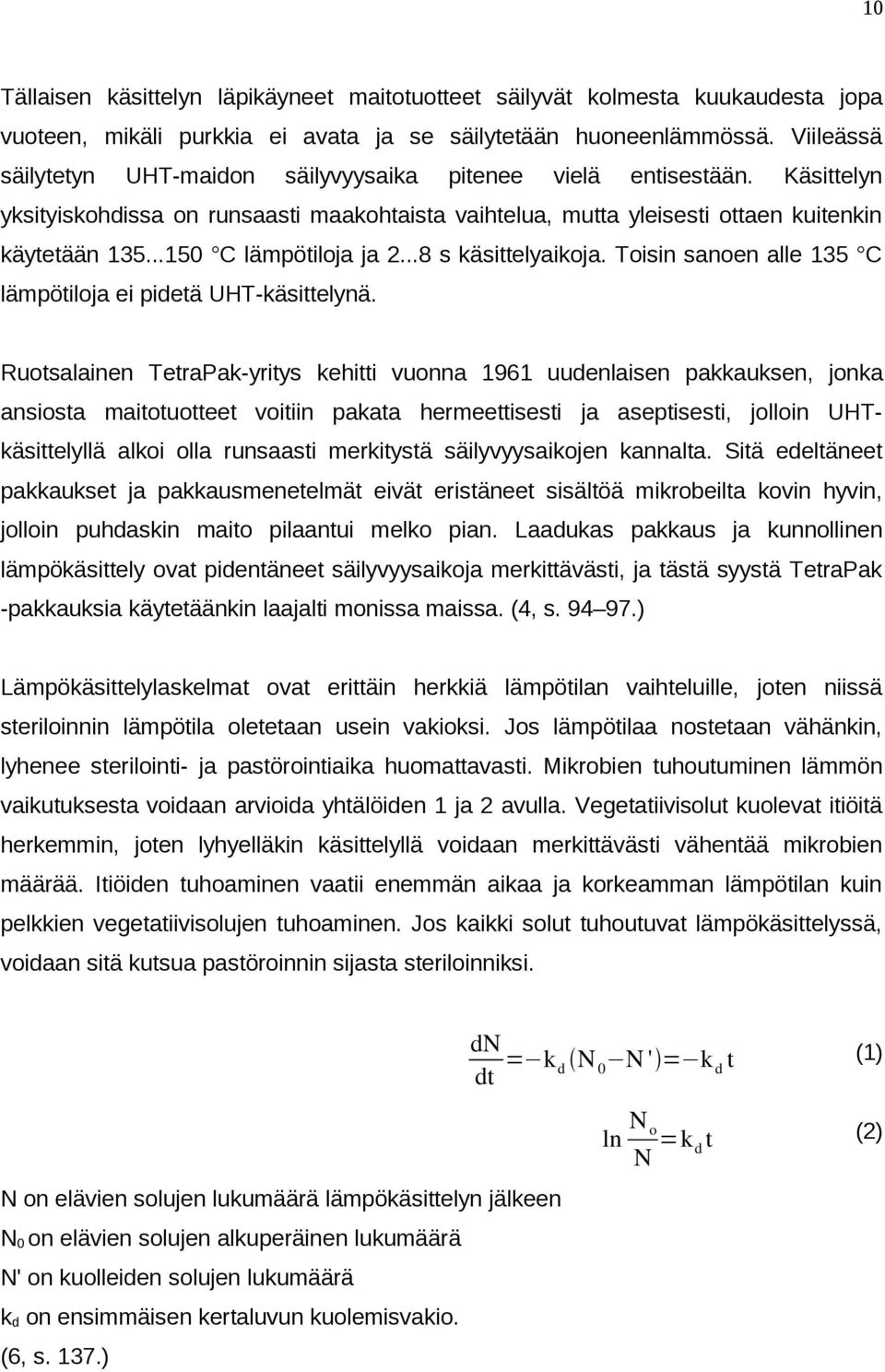 ..5 C lämpötiloja ja...8 s käsittelyaikoja. Toisin sanoen alle 5 C lämpötiloja ei pidetä UHT-käsittelynä.