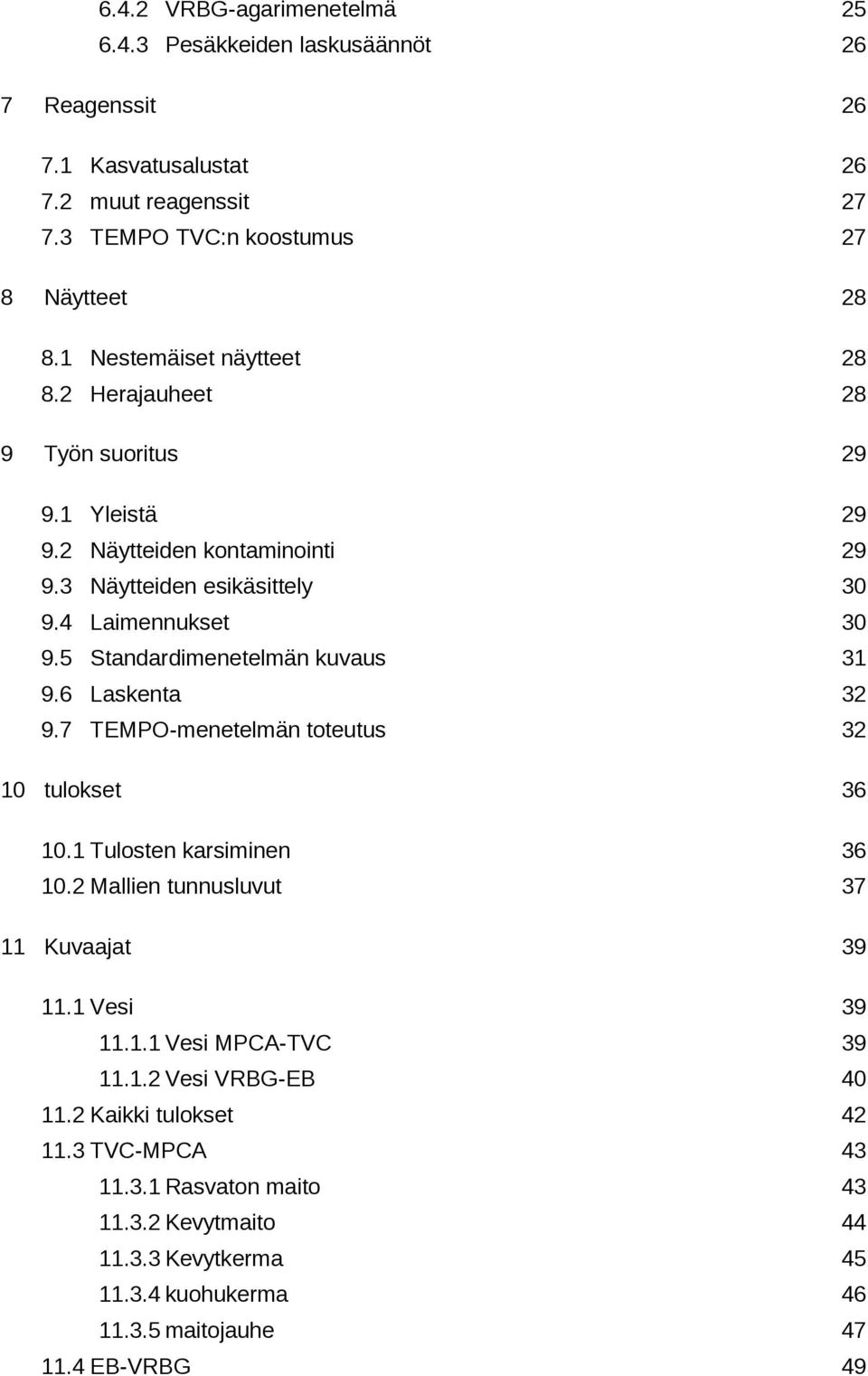 Näytteiden esikäsittely 9.4 Laimennukset 9.5 Standardimenetelmän kuvaus 9.6 Laskenta 9.7 TEMPO-menetelmän toteutus tulokset 6. Tulosten karsiminen 6.