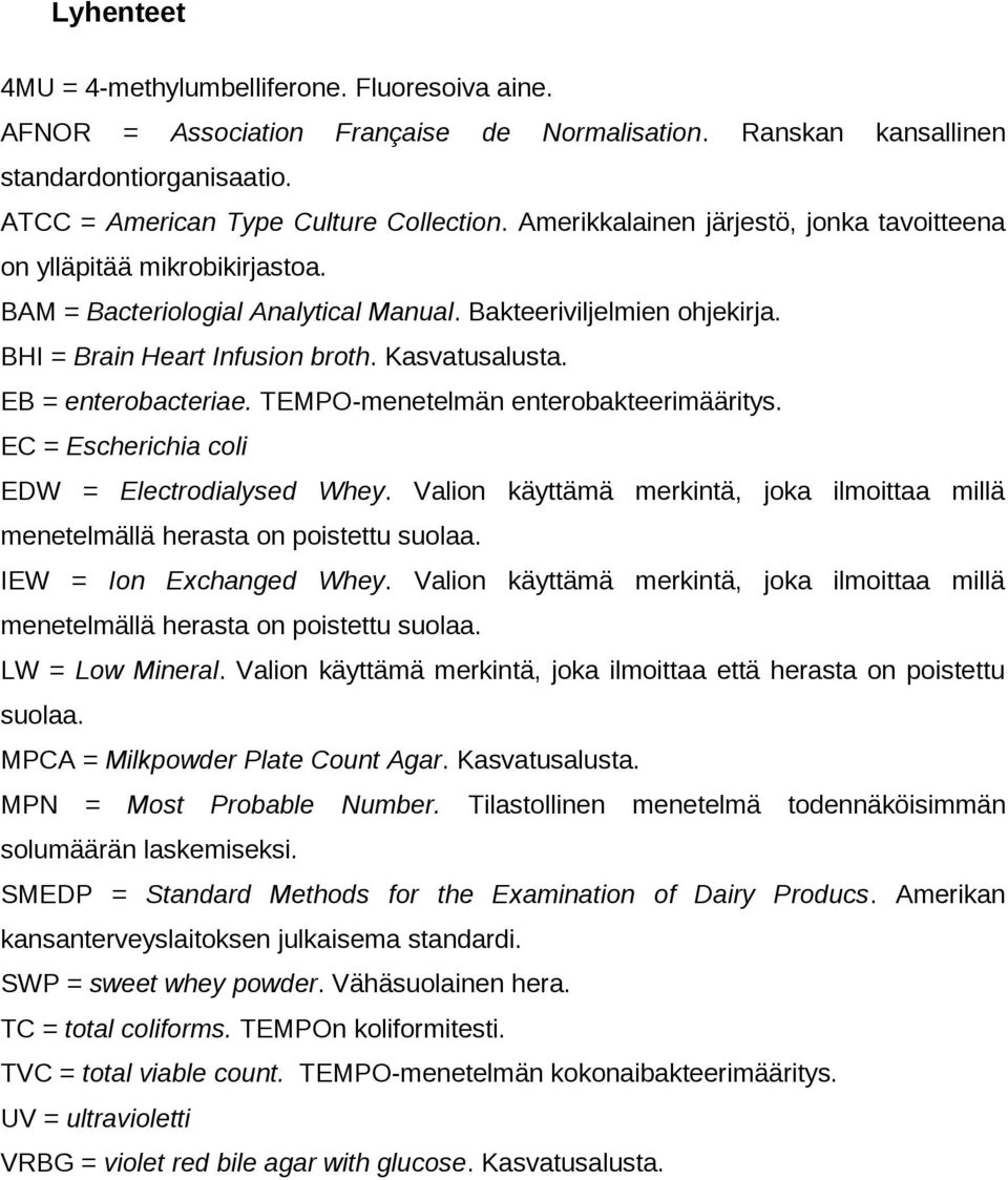 EB = enterobacteriae. TEMPO-menetelmän enterobakteerimääritys. EC = Escherichia coli EDW = Electrodialysed Whey.