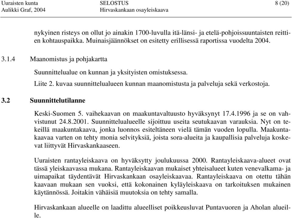 kuvaa suunnittelualueen kunnan maanomistusta ja palveluja sekä verkostoja. 3.2 Suunnittelutilanne Keski-Suomen 5. vaihekaavan on maakuntavaltuusto hyväksynyt 17.4.1996 ja se on vahvistunut 24.8.2001.
