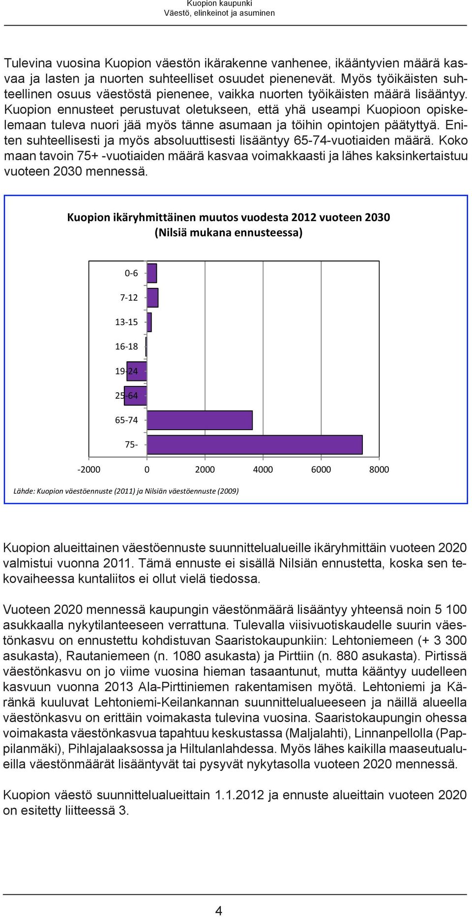 Kuopion ennusteet perustuvat oletukseen, että yhä useampi Kuopioon opiskelemaan tuleva nuori jää myös tänne asumaan ja töihin opintojen päätyttyä.