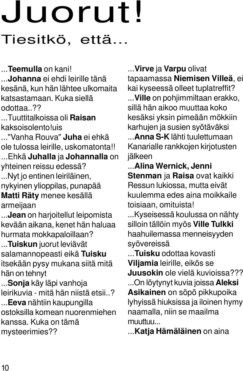 ...nyt jo entinen leiriläinen, nykyinen ylioppilas, punapää Matti Räty menee kesällä armeijaan...jean on harjoitellut leipomista kevään aikana, kenet hän haluaa hurmata mokkapaloillaan?