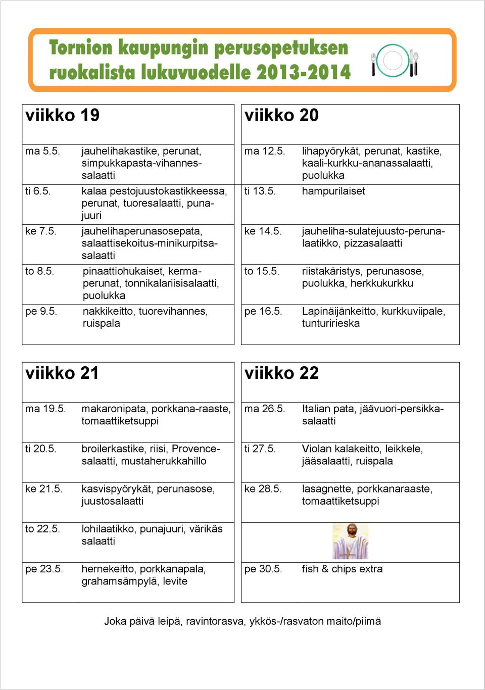 5. pe 16.5. viikko 21 viikko 22 ma 19.5. makaronipata, porkkana-raaste, ma 26.5. Italian pata, jäävuori-persikka ti 20.5. ti 27.5. jää, ke 21.5. juusto ke 28.