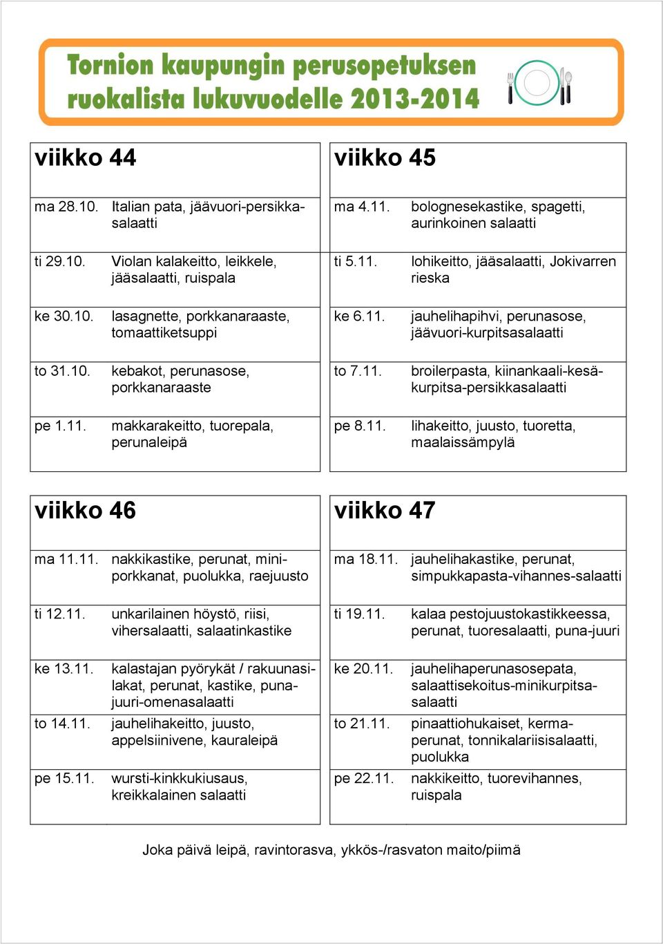 11. unkarilainen höystö, riisi, viher, salaatinkastike ti 19.11. perunat, tuore, puna-juuri ke 13.11. kalastajan pyörykät / rakuunasilakat, perunat, kastike, punajuuri-omena ke 20.11. sekoitus-minikurpitsa to 14.