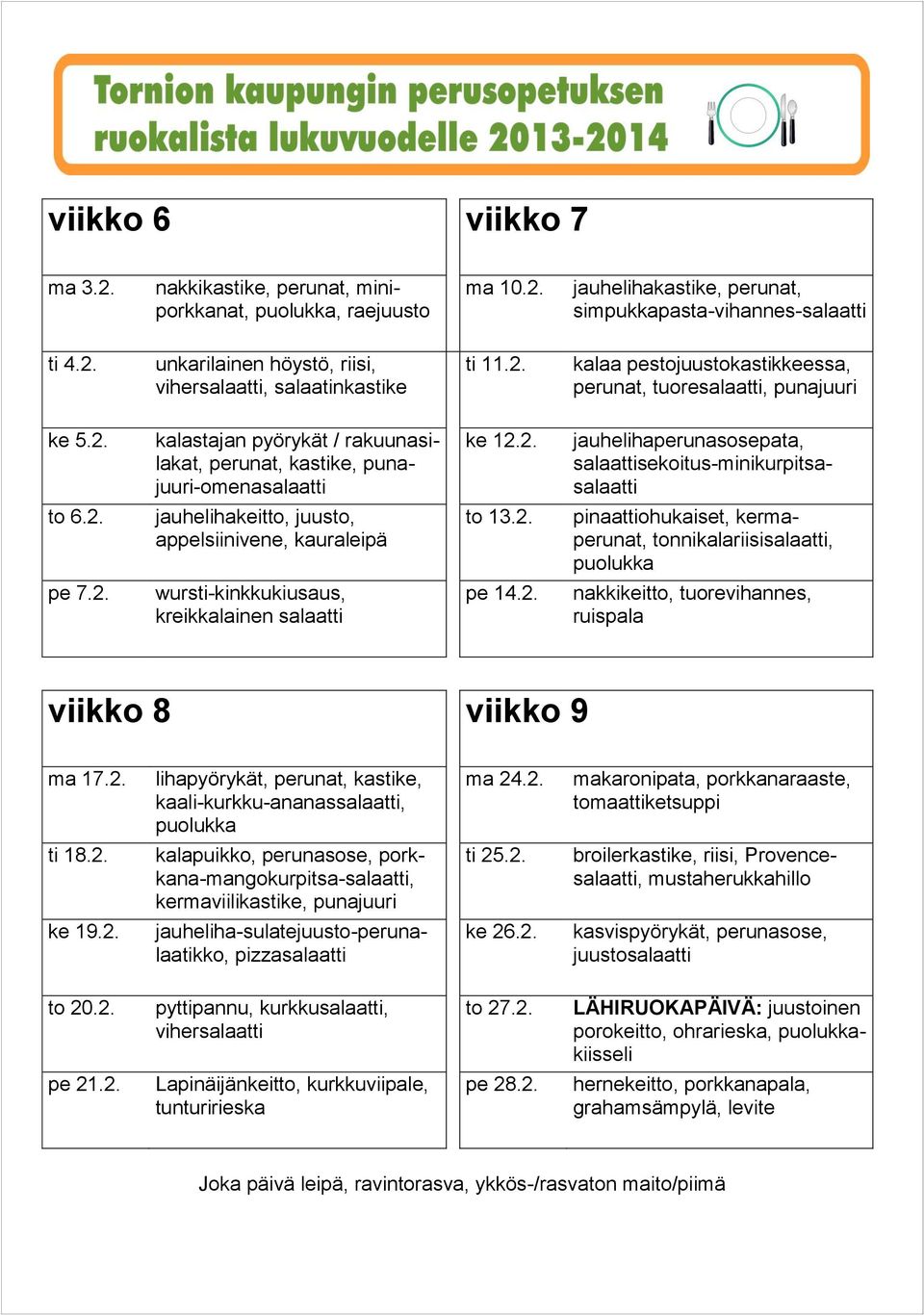 2. pinaattiohukaiset, kermaperunat, tonnikalariisi, pe 7.2. kreikkalainen pe 14.2. viikko 8 viikko 9 ma 17.2. lihapyörykät, perunat, kastike, kaali-kurkku-ananas, ma 24.2. makaronipata, porkkanaraaste, ti 18.