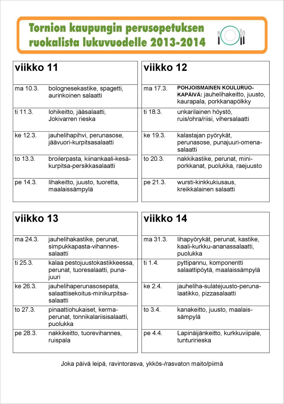 3. pe 21.3. kreikkalainen viikko 13 viikko 14 ma 24.3. jauhelihakastike, perunat, simpukkapasta-vihannes ma 31.3. lihapyörykät, perunat, kastike, kaali-kurkku-ananas, ti 25.3. perunat, tuore, punajuuri ti 1.