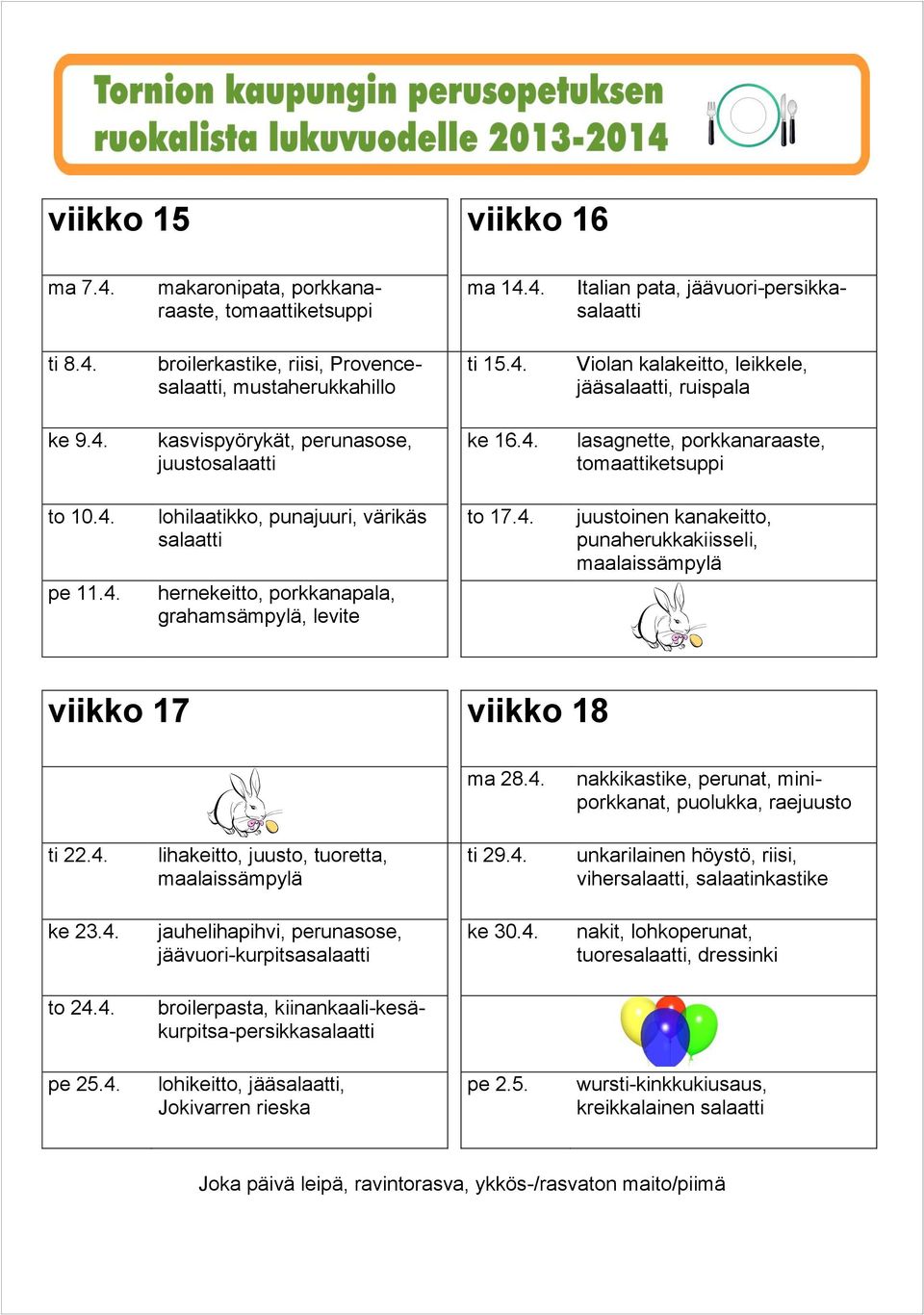 4. ti 29.4. unkarilainen höystö, riisi, viher, salaatinkastike ke 23.4. ke 30.4. nakit, lohkoperunat, tuore, dressinki to 24.4. broilerpasta, kiinankaali-kesäkurpitsa-persikka pe 25.