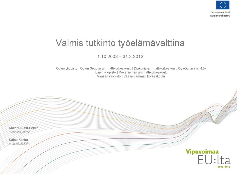 Diakonia-ammattikorkeakoulu Oy (Oulun yksikkö) Lapin yliopisto Rovaniemen