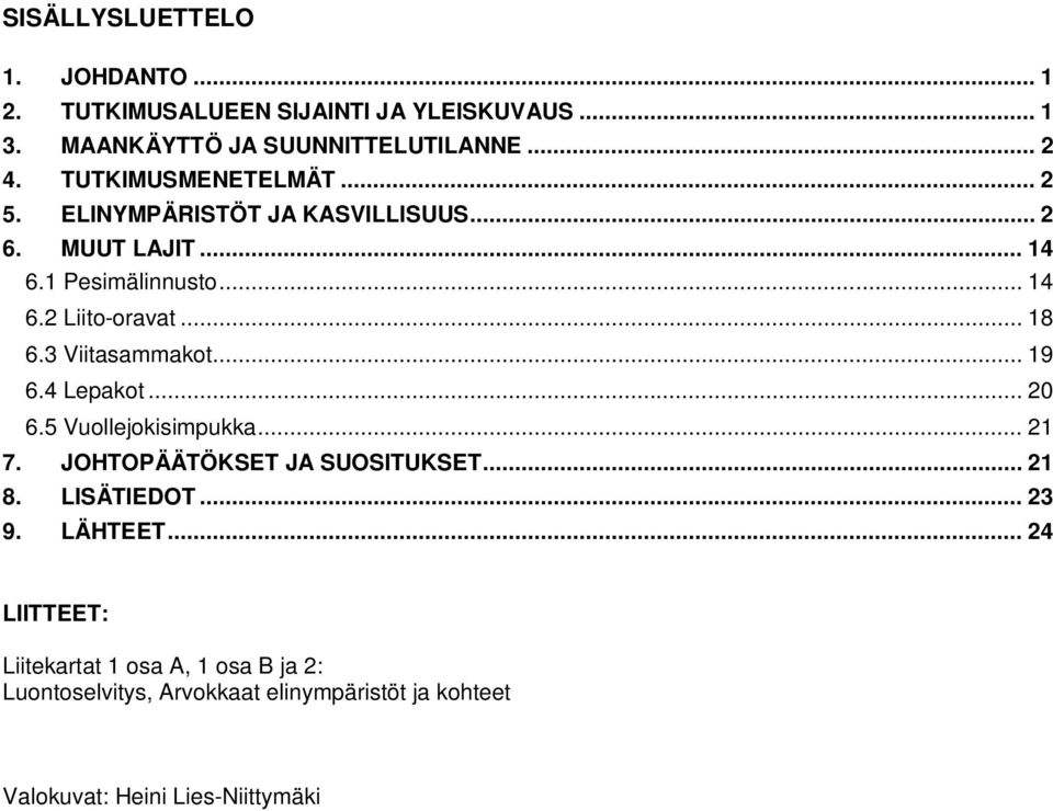 3 Viitasammakot... 19 6.4 Lepakot... 20 6.5 Vuollejokisimpukka... 21 7. JOHTOPÄÄTÖKSET JA SUOSITUKSET... 21 8. LISÄTIEDOT... 23 9.