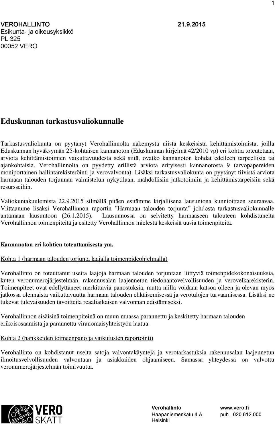 hyväksymän 25-kohtaisen kannanoton (Eduskunnan kirjelmä 42/2010 vp) eri kohtia toteutetaan, arviota kehittämistoimien vaikuttavuudesta sekä siitä, ovatko kannanoton kohdat edelleen tarpeellisia tai