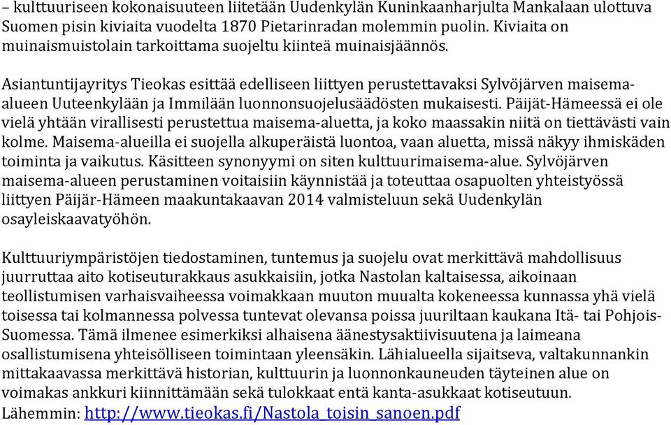 Asiantuntijayritys Tieokas esittää edelliseen liittyen perustettavaksi Sylvöjärven maisemaalueen Uuteenkylään ja Immilään luonnonsuojelusäädösten mukaisesti.