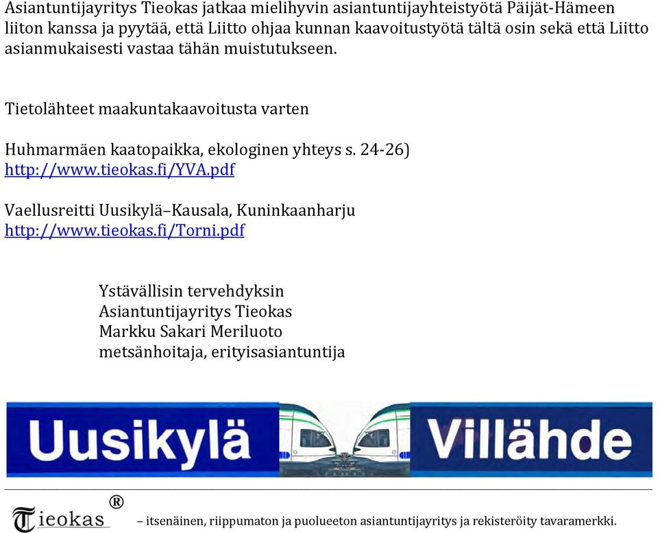 24 26) http://www.tieokas.fi/yva.pdf Vaellusreitti Uusikylä Kausala, Kuninkaanharju http://www.tieokas.fi/torni.