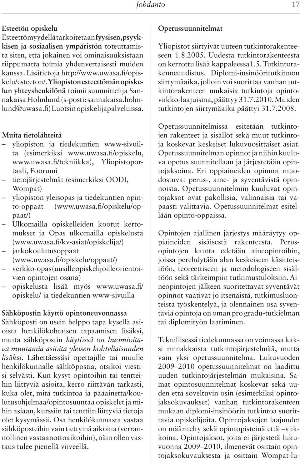 fi) Luotsin opiskelijapalveluissa. Muita tietolähteitä yliopiston ja tiedekuntien www-sivuilta (esimerkiksi www.uwasa.