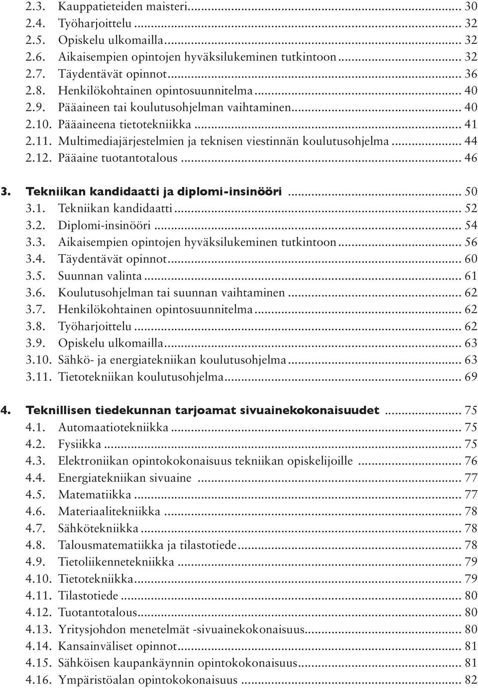 Multimediajärjestelmien ja teknisen viestinnän koulutusohjelma... 44 2.12. Pääaine tuotantotalous... 46 3. Tekniikan kandidaatti ja diplomi-insinööri... 50 3.1. Tekniikan kandidaatti... 52 3.2. Diplomi-insinööri.