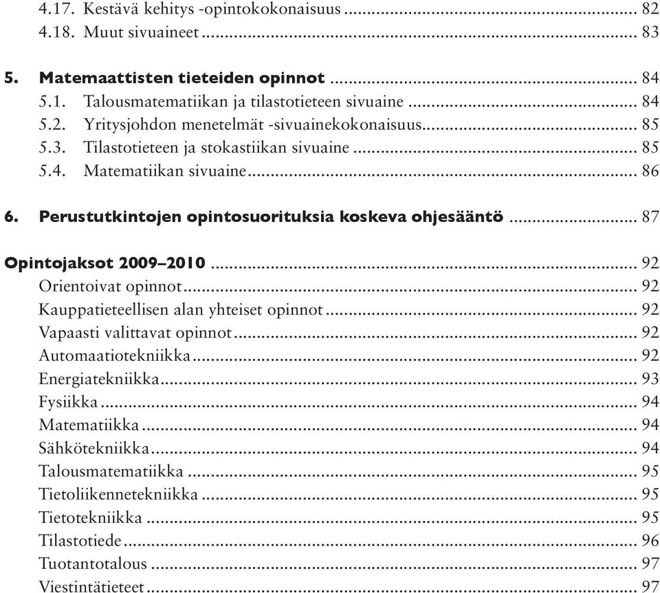 .. 92 Orientoivat opinnot... 92 Kauppatieteellisen alan yhteiset opinnot... 92 Vapaasti valittavat opinnot... 92 Automaatiotekniikka... 92 Energiatekniikka... 93 Fysiikka... 94 Matematiikka.