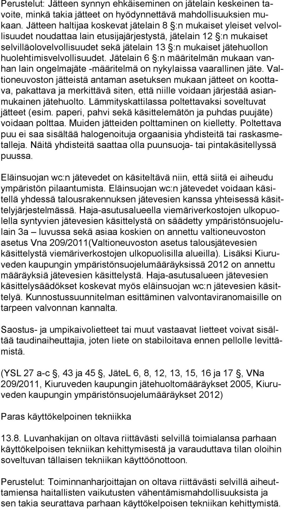 jätehuollon huo leh ti mis vel vol li suu det. Jätelain 6 :n määritelmän mukaan vanhan lain ongelmajäte -määritelmä on nykylaissa vaarallinen jäte.