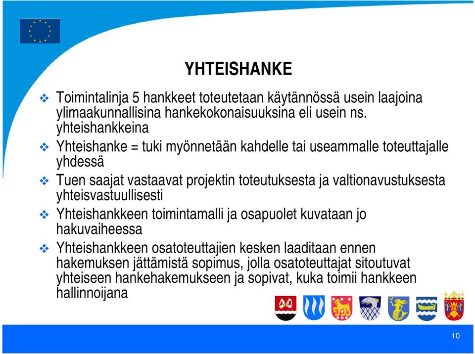 valtionavustuksesta yhteisvastuullisesti Yhteishankkeen toimintamalli ja osapuolet kuvataan jo hakuvaiheessa Yhteishankkeen osatoteuttajien