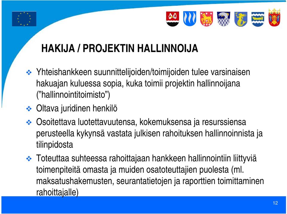 perusteella kykynsä vastata julkisen rahoituksen hallinnoinnista ja tilinpidosta Toteuttaa suhteessa rahoittajaan hankkeen hallinnointiin