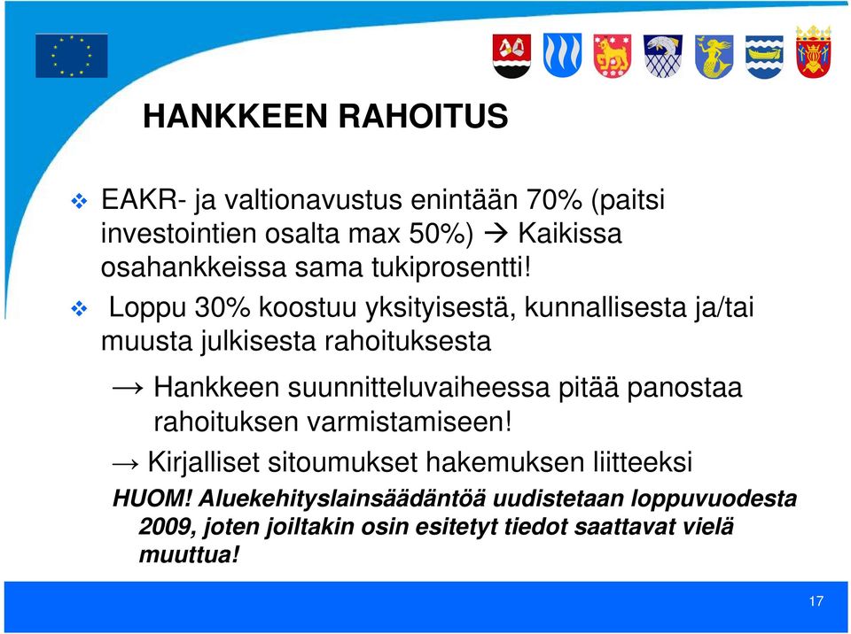 Loppu 30% koostuu yksityisestä, kunnallisesta ja/tai muusta julkisesta rahoituksesta Hankkeen suunnitteluvaiheessa