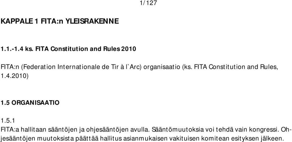 FITA Constitution and Rules, 1.4.2010) 1.5 ORGANISAATIO 1.5.1 FITA:a hallitaan sääntöjen ja ohjesääntöjen avulla.
