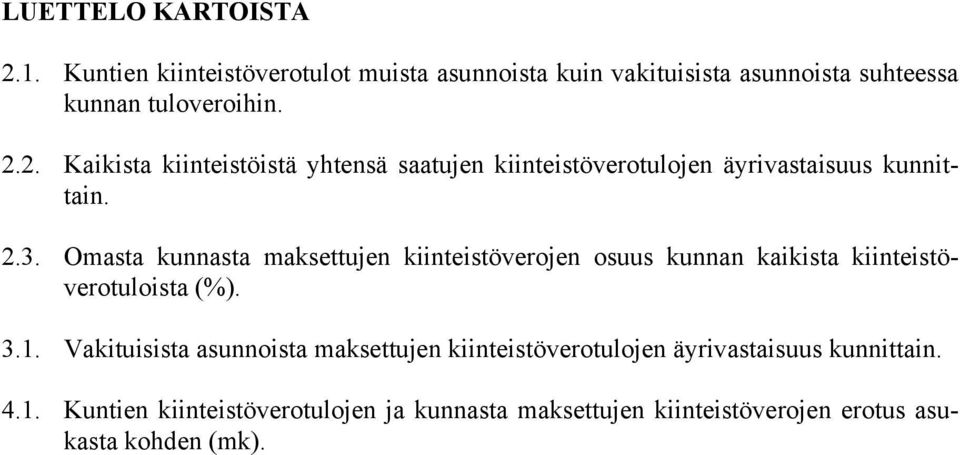 Omasta kunnasta maksettujen kiinteistöverojen osuus kunnan kaikista kiinteistöverotuloista (%). 3.1.