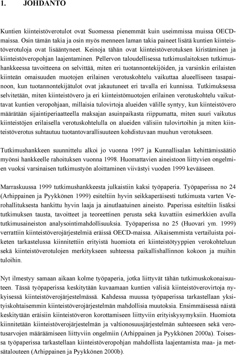 Keinoja tähän ovat kiinteistöverotuksen kiristäminen ja kiinteistöveropohjan laajentaminen.