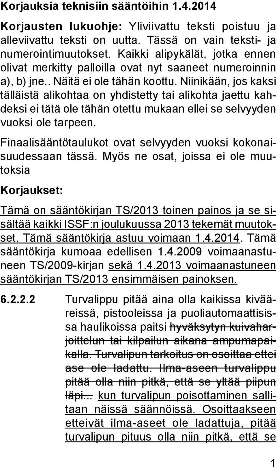 Niinikään, jos kaksi tälläistä alikohtaa on yhdistetty tai alikohta jaettu kahdeksi ei tätä ole tähän otettu mukaan ellei se selvyyden vuoksi ole tarpeen.