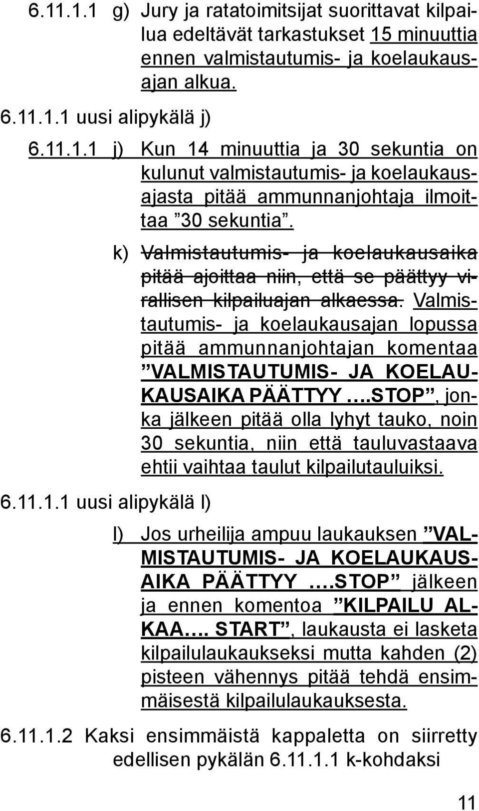 Valmistautumis- ja koelaukausajan lopussa pitää ammunnanjohtajan komentaa VALMISTAUTUMIS- JA KOELAU- KAUSAIKA PÄÄTTYY.