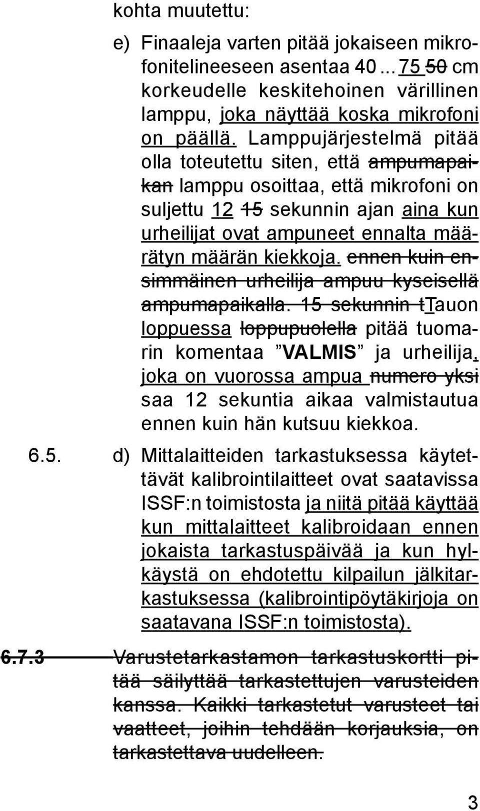 ennen kuin ensimmäinen urheilija ampuu kyseisellä ampumapaikalla.