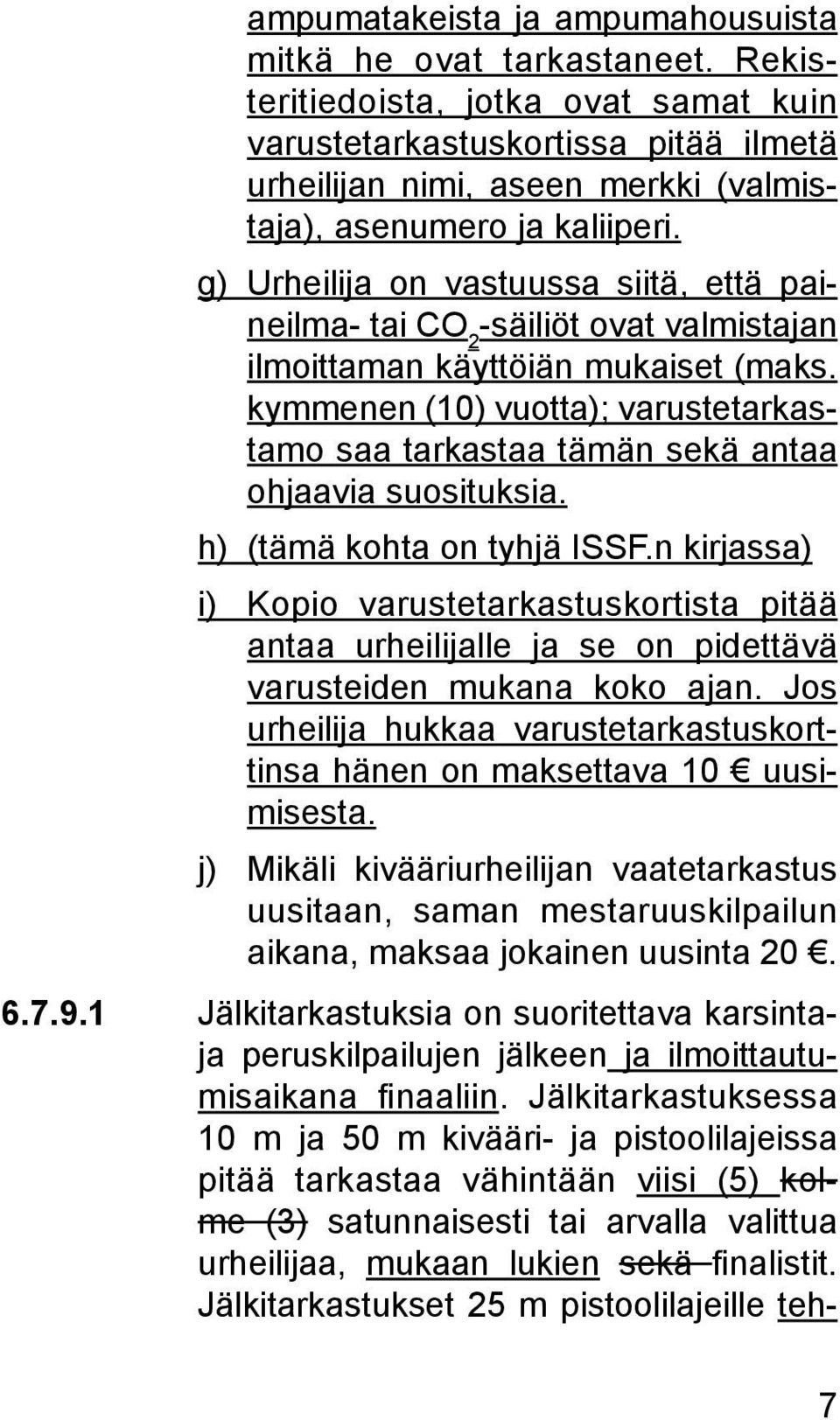 g) Urheilija on vastuussa siitä, että paineilma- tai CO 2 -säiliöt ovat valmistajan ilmoittaman käyttöiän mukaiset (maks.