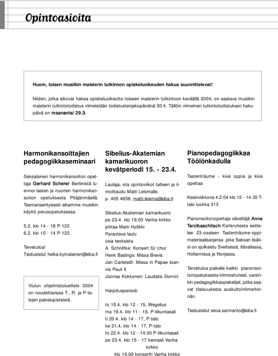 3. Harmonikansoittajien pedagogiikkaseminaari Saksalainen harmonikansoiton opettaja Gerhard Scherer Berliinistä luennoi lasten ja nuorten harmonikansoiton opetuksesta Pitäjänmäellä.