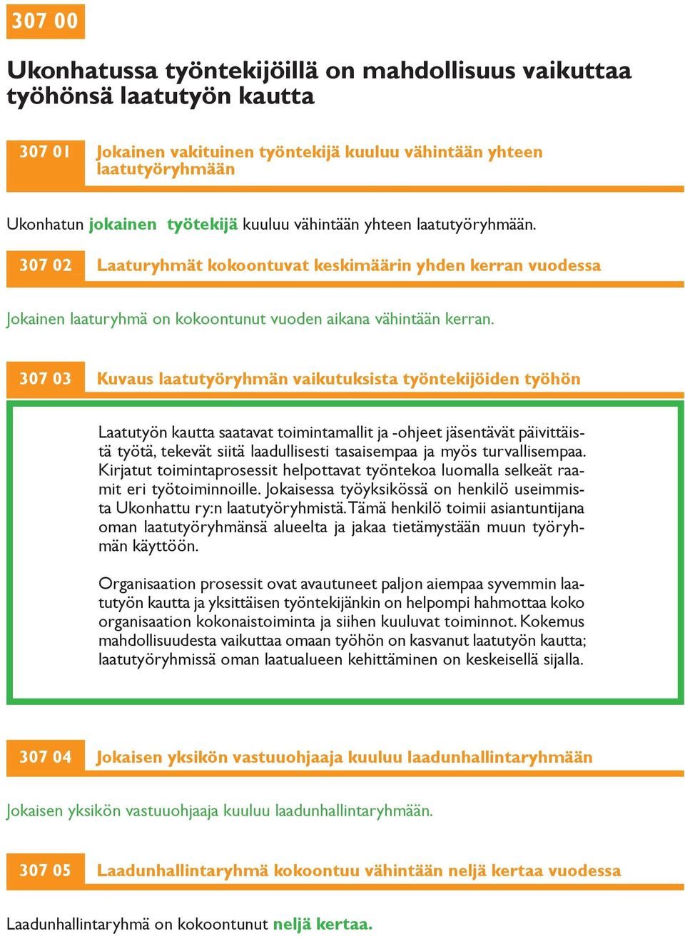 307 03 Kuvaus laatutyöryhmän vaikutuksista työntekijöiden työhön Laatutyön kautta saatavat toimintamallit ja -ohjeet jäsentävät päivittäistä työtä, tekevät siitä laadullisesti tasaisempaa ja myös