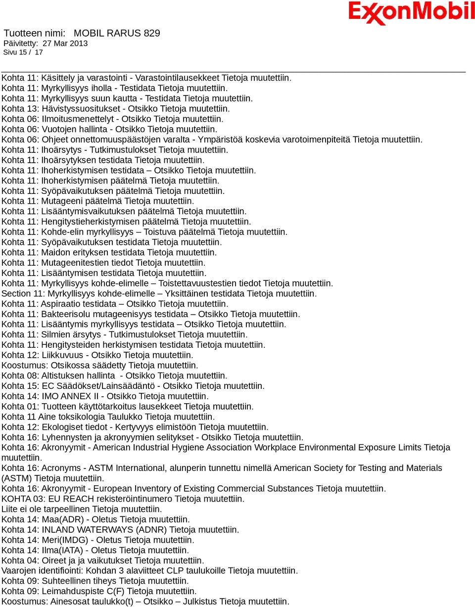 Kohta 06: Vuotojen hallinta - Otsikko Tietoja muutettiin. Kohta 06: Ohjeet onnettomuuspäästöjen varalta - Ympäristöä koskevia varotoimenpiteitä Tietoja muutettiin.