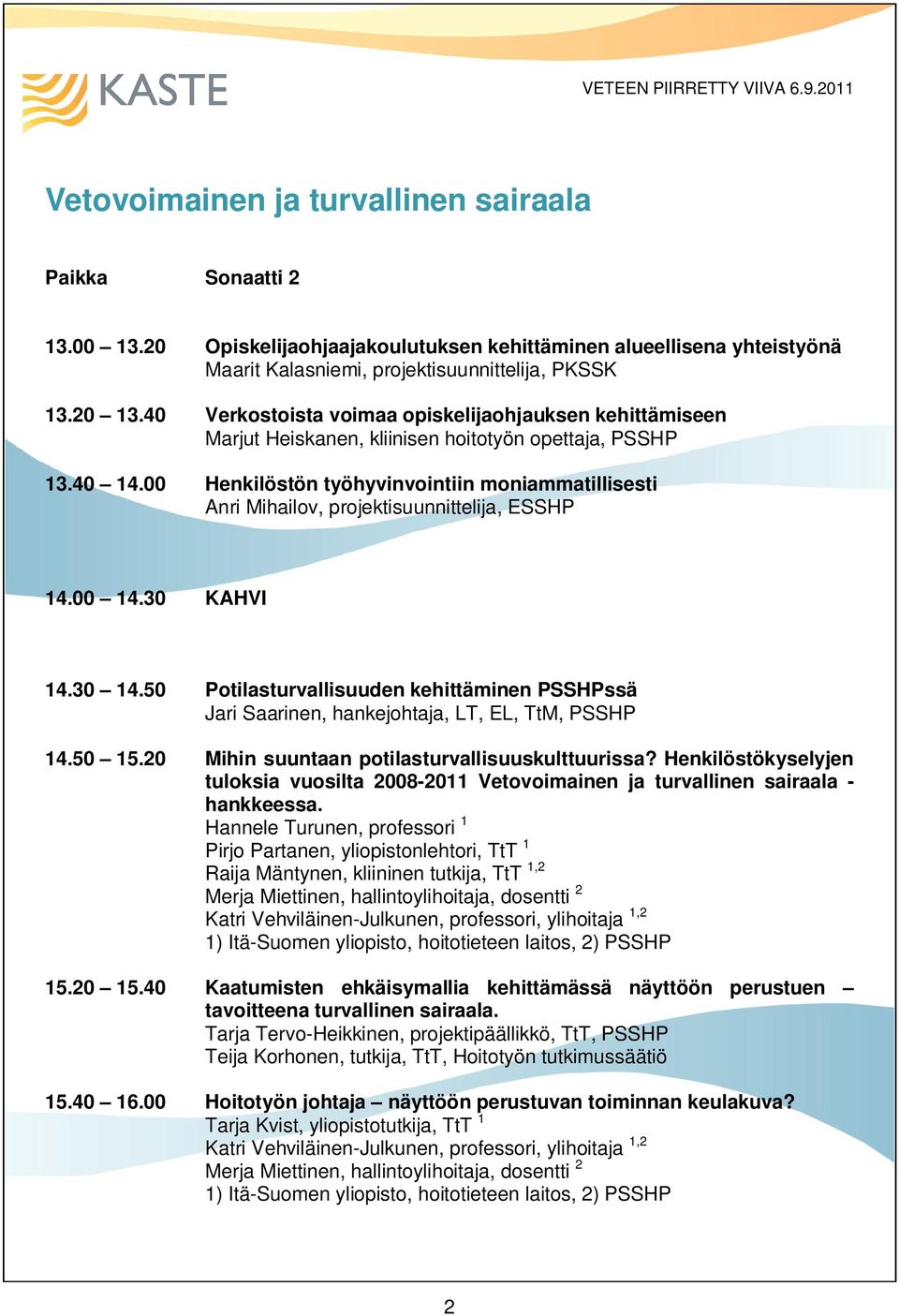 hoitotyön opettaja, PSSHP Henkilöstön työhyvinvointiin moniammatillisesti Anri Mihailov, projektisuunnittelija, ESSHP 14.30 14.50 14.50 15.20 15.20 15.40 15.40 16.