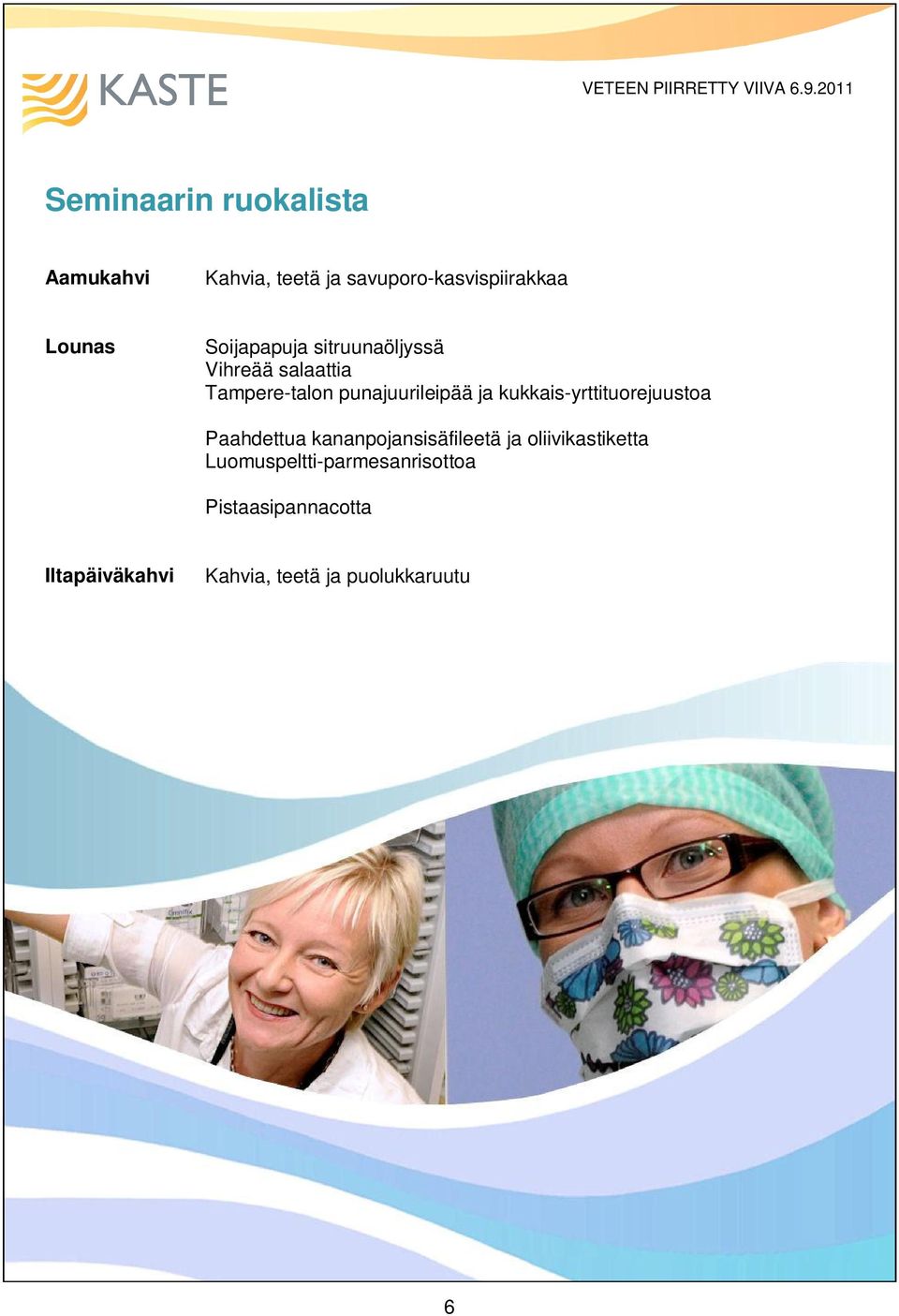 kukkais-yrttituorejuustoa Paahdettua kananpojansisäfileetä ja oliivikastiketta