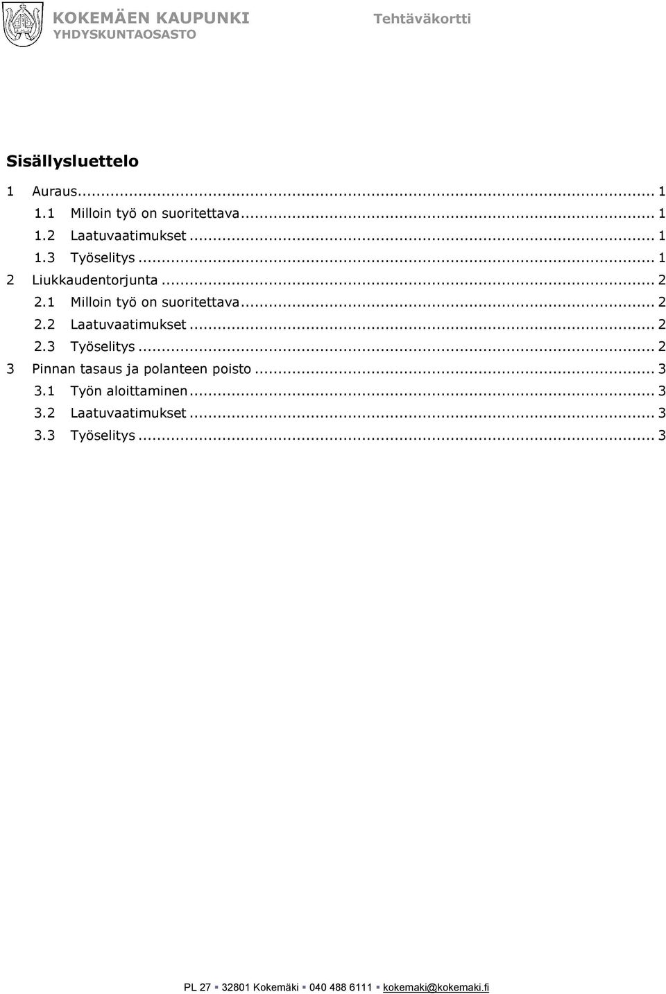 .. 1 2 Liukkaudentorjunta... 2 2.1 Milloin työ on suoritettava... 2 2.2 Laatuvaatimukset... 2 2.3 Työselitys.