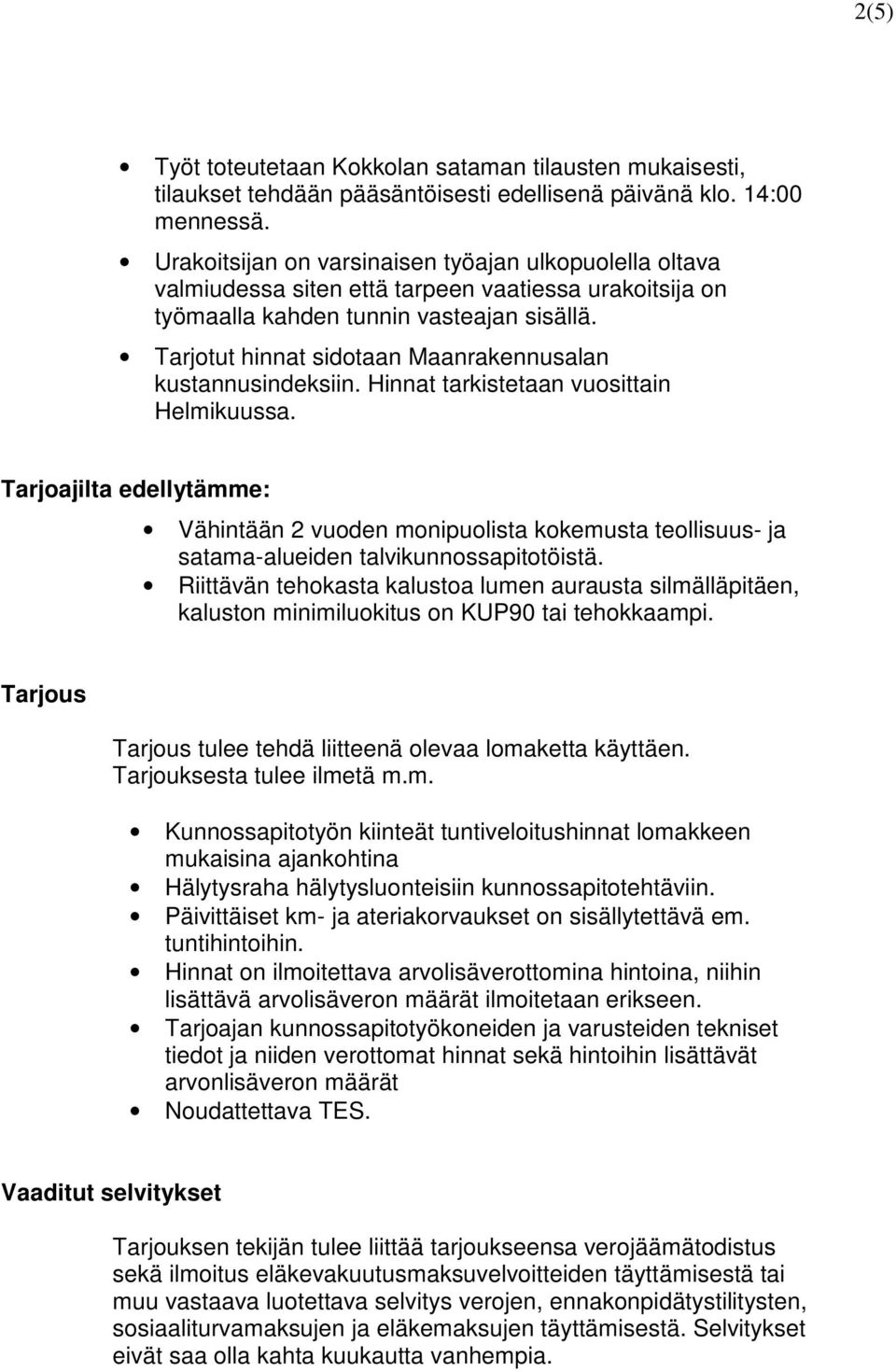 Tarjotut hinnat sidotaan Maanrakennusalan kustannusindeksiin. Hinnat tarkistetaan vuosittain Helmikuussa.