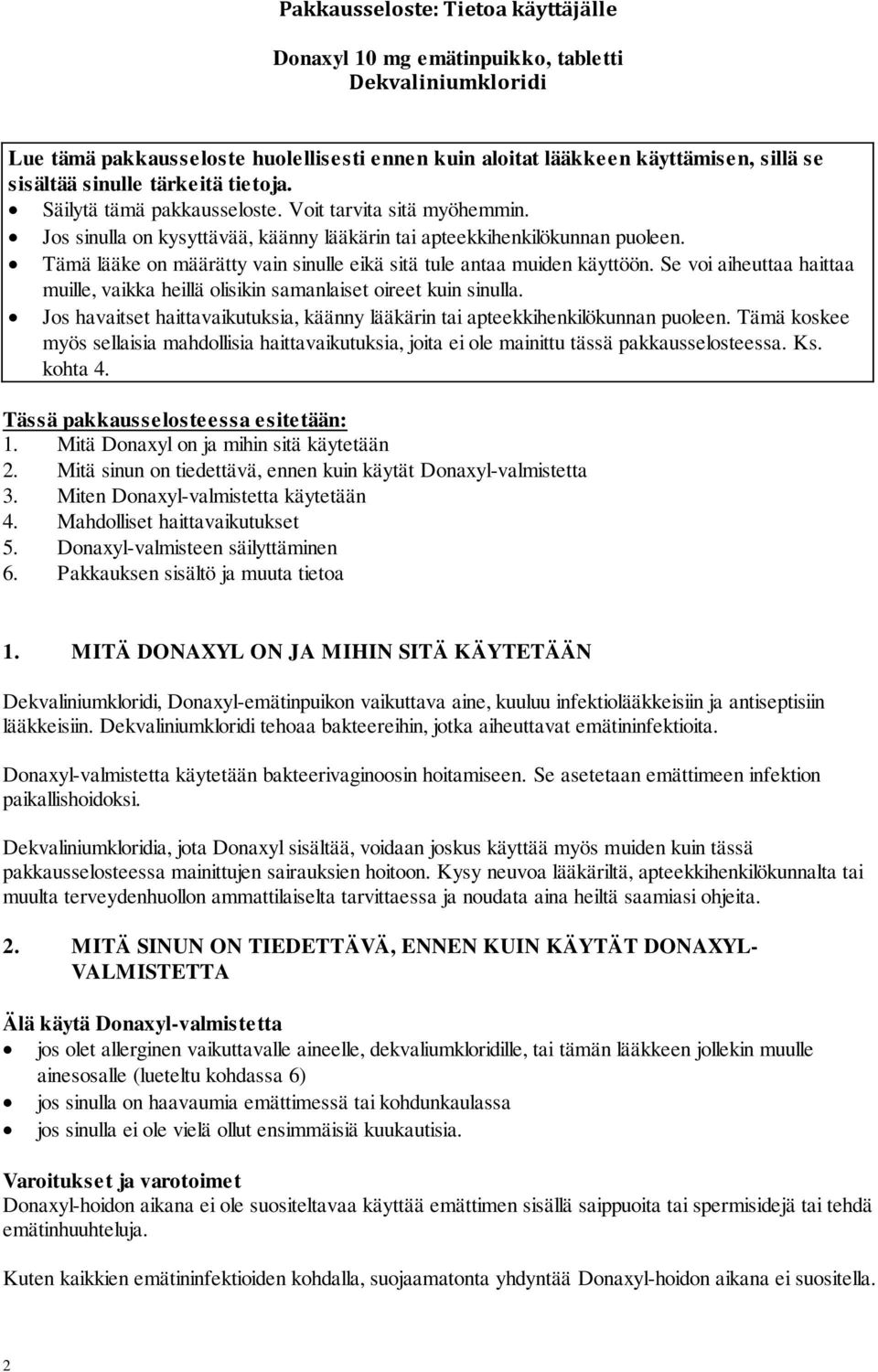 Tämä lääke on määrätty vain sinulle eikä sitä tule antaa muiden käyttöön. Se voi aiheuttaa haittaa muille, vaikka heillä olisikin samanlaiset oireet kuin sinulla.