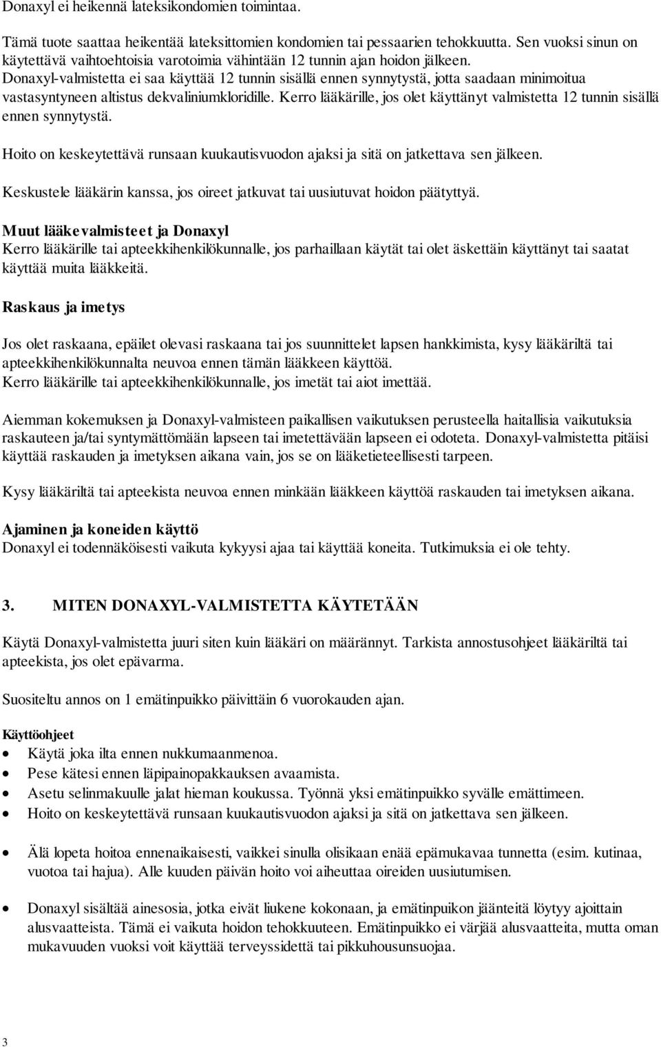 Donaxyl-valmistetta ei saa käyttää 12 tunnin sisällä ennen synnytystä, jotta saadaan minimoitua vastasyntyneen altistus dekvaliniumkloridille.