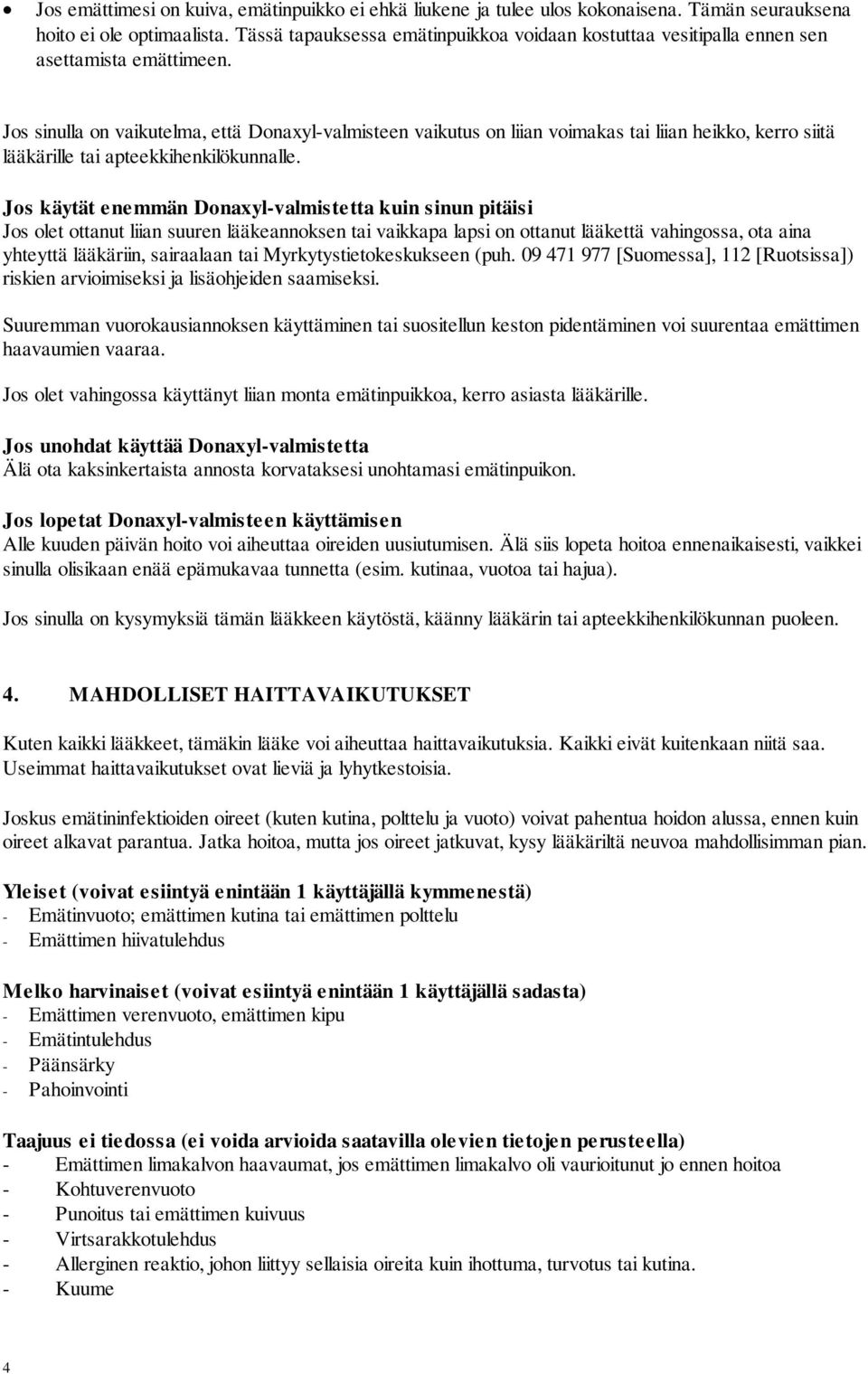Jos sinulla on vaikutelma, että Donaxyl-valmisteen vaikutus on liian voimakas tai liian heikko, kerro siitä lääkärille tai apteekkihenkilökunnalle.